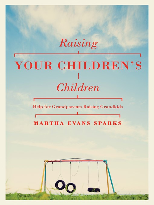 Title details for Raising Your Children's Children by Martha Evans Sparks - Available